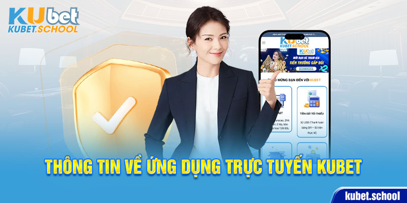 Thông tin về ứng dụng trực tuyến Kubet 