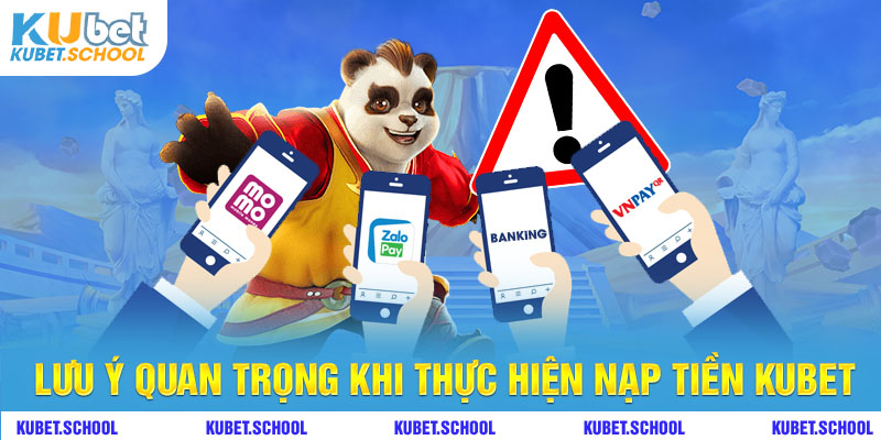 Lưu ý khi thực hiện nạp tiền Kubet 