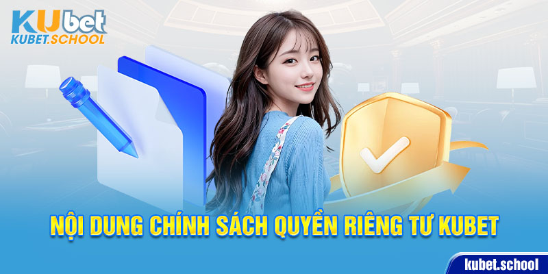 Những nội dung chính trong chính sách quyền riêng tư KUBET