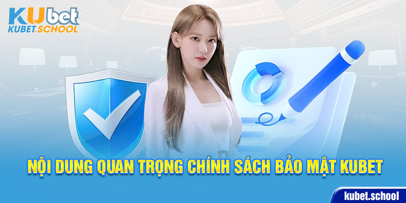 Những nội dung quan trọng của chính sách bảo mật KUBET 