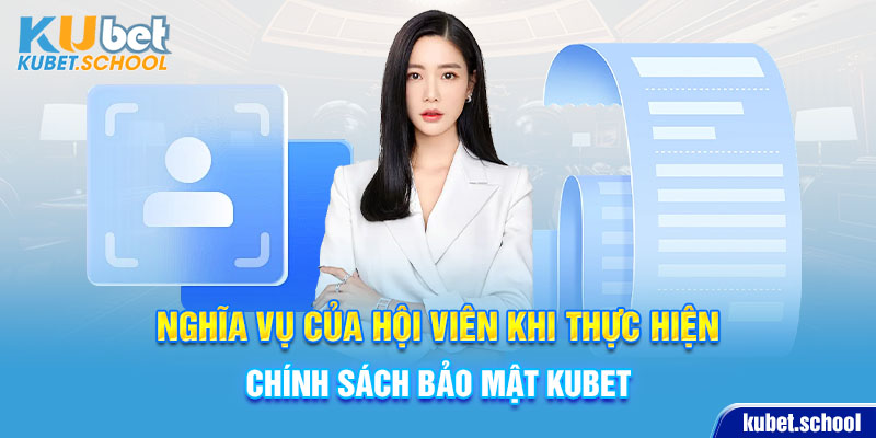 Nghĩa vụ của người chơi khi thực hiện chính sách bảo mật tại KUBET