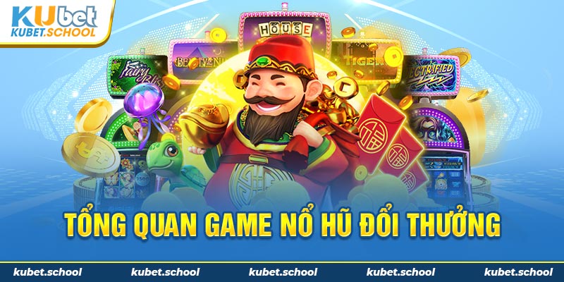 Khái quát một vài thông tin cơ bản về danh mục nổ hũ trực tuyến tại Kubet