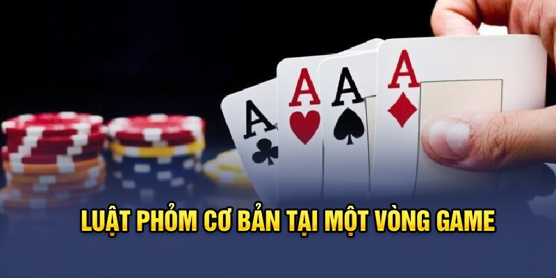 Luật phỏm cơ bản tại một vòng game